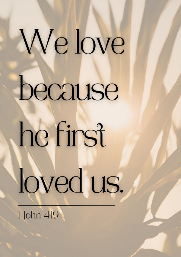 An inspirational quote about the love we receive because he loved us first.