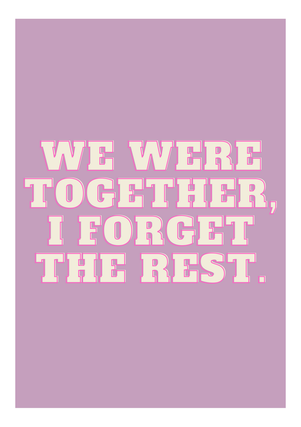 This image features bold stylised text with a soft lavender background. The quote displayed reads: "WE WERE TOGETHER, I FORGET THE REST." This is a quote from Walt Whitman who was was an influential American poet, essayist, and humanist who lived in the 1800s.